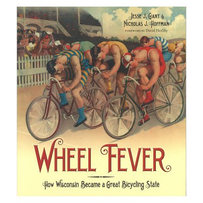 Wheel Fever, How Wisconsin Became a Great Bicycling State